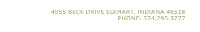 4955 Beck Drive Elkhart, Indiana 46516 Phone: 574.295.3777